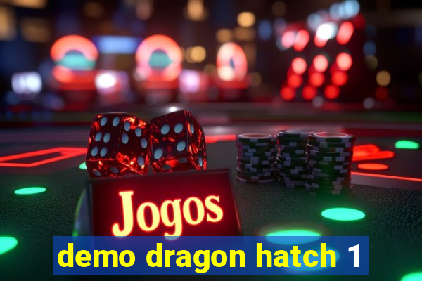 demo dragon hatch 1